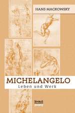 Michelangelo. Leben Und Werk: Ein Lehrbuch Von 1922. Fur Studierende Und Konstrukteure