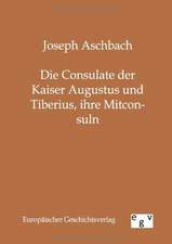 Die Consulate der Kaiser Augustus und Tiberius, ihre Mitconsuln