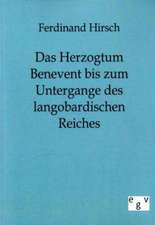 Das Herzogtum Benevent bis zum Untergange des langobardischen Reiches