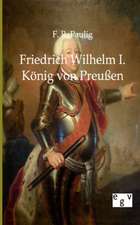 Friedrich Wilhelm I. - König von Preußen