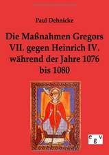 Die Maßnahmen Gregors VII. gegen Heinrich IV. während der Jahre 1076 bis 1080