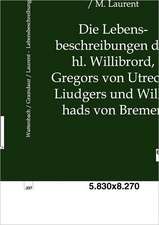 Die Lebensbeschreibungen des hl. Willibrord, Gregors von Utrecht, Liudgers und Willehads von Bremen