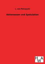 Aktienwesen Und Spekulation: Ein Lehrbuch Von 1922. Fur Studierende Und Konstrukteure