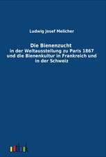 Die Bienenzucht in der Weltausstellung zu Paris 1867 und die Bienenkultur in Frankreich und in der Schweiz