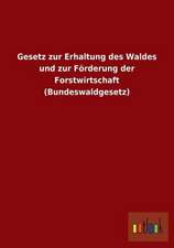 Gesetz zur Erhaltung des Waldes und zur Förderung der Forstwirtschaft (Bundeswaldgesetz)