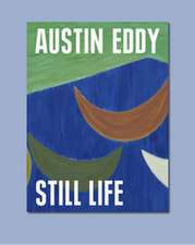 Austin Eddy: Still Life