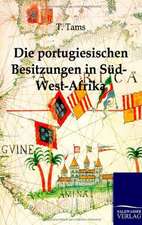 Die portugiesischen Besitzungen in Süd-West-Afrika. Ein Reisebericht