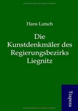 Die Kunstdenkmäler des Regierungsbezirks Liegnitz