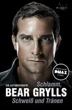 Grylls, B: Schlamm, Schweiß und Tränen