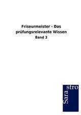 Friseurmeister - Das prüfungsrelevante Wissen