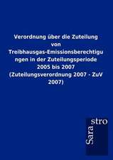 Verordnung über die Zuteilung von Treibhausgas-Emissionsberechtigungen in der Zuteilungsperiode 2005 bis 2007 (Zuteilungsverordnung 2007 - ZuV 2007)