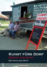 Kunst fürs Dorf - Dörfer für Kunst 2013