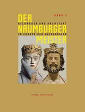 Der Naumburger Meister Bildhauer und Architekt im Europa der Kathedralen - Band 3