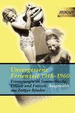 Unvergessene Ferienzeit 1923 - 1962