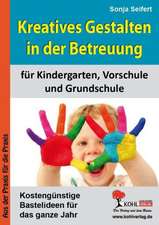 Kreatives Gestalten in der Betreuung für Kindergarten, Vorschule und Grundschule