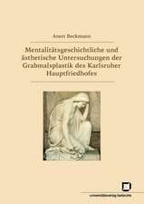 Mentalitätsgeschichtliche und ästhetische Untersuchungen der Grabmalsplastik des Karlsruher Hauptfriedhofs