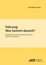 Führung: Was kommt danach? : Perspektiven einer Neubewertung von Arbeit und Bildung