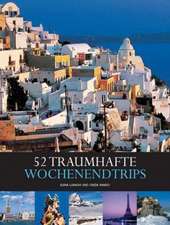 Länder, Reisen, Abenteuer: 52 traumhafte Wochenendtrips