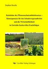 Reduktion des Pflanzenschutzmitteleinsatzes - Konsequenzen für das Schaderregerauftreten und die Wirtschaftlichkeit in Getreide-Zuckerrübe-Fruchtfolgen