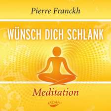 Wünsch dich schlank - Meditationen