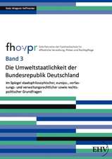 Die Umweltstaatlichkeit der Bundesrepublik Deutschland im Spiegel staatsphilosophischer, europa-, verfassungs- und verwaltungsrechtlicher sowie rechtspolitischer Grundfragen