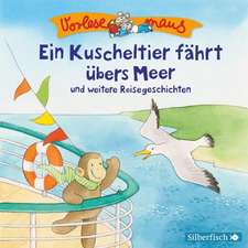 Vorlesemaus: Ein Kuscheltier fährt übers Meer und weitere Reisegeschichten