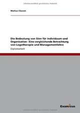 Die Bedeutung von Sinn für Individuum und Organisation - Eine vergleichende Betrachtung von Logotherapie und Managementlehre