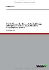 Die Einführung der Diagnosis Related Groups (DRGs) in den USA und Deutschland am Beispiel zweier Kliniken