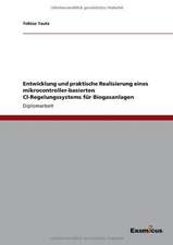 Entwicklung und praktische Realisierung eines mikrocontroller-basierten CI-Regelungssystemsfür Biogasanlagen