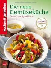 Kochen & Genießen: Die neue Gemüseküche