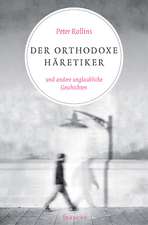 Der orthodoxe Häretiker und andere unglaubliche Geschichten