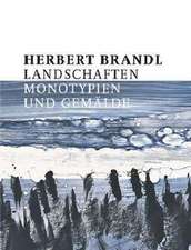 Herbert Brandl. Landschaften. Monotypien und Gemälde