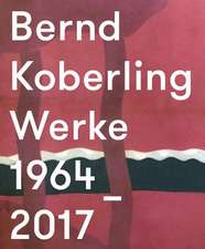 Bernd Koberling. Werke 1963-2017