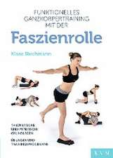 Funktionelles Ganzkörpertraining mit der Faszienrolle