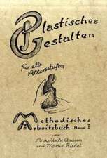 Methodisches Arbeitsbuch II. Plastisches Gestalten für alle Altersstufen