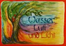 Erde, Wasser, Luft und Licht