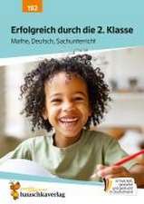 Erfolgreich durch die 2. Klasse - Mathe, Deutsch, Sachunterricht