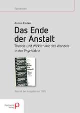 Das Ende der Anstalt. Theorie und Wirklichkeit des Wandels in der Psychiatrie