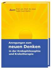 Anregungen zum neuen Denken in der Krebsphilosophie und Krebstherapie