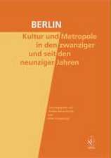 Berlin. Kultur und Metropole in den zwanziger und seit den neunziger Jahren