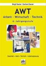 AWT. Arbeit- Wirtschaft-Technik. 6. Jahrgangsstufe