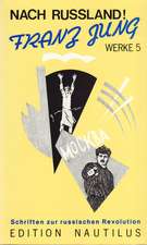 Werke 5. Nach Russland!. Schriften zur russischen Revolution