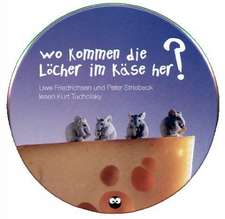 Wo kommen die Löcher im Käse her. CD