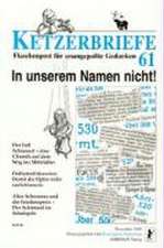 Ketzerbriefe 61. In unserem Namen nicht!