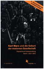 Karl Marx und die Geburt der modernen Gesellschaft Bd. 1, 1818 bis 1841