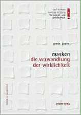 Masken - Die Verwandlung der Wirklichkeit