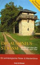 Die Ausoniusstrasse. Von Bingen über den Hunsrück nach Trier