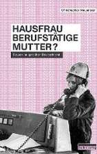 Hausfrau, Berufstätige, Mutter?