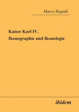 Bogade, M: Kaiser Karl IV. - Ikonographie und Ikonologie.