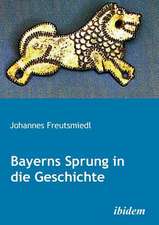 Freutsmiedl, J: Bayerns Sprung in die Geschichte.